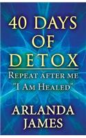 40 Days of Detox: Repeat After Me I Am Healed