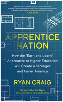 Apprentice Nation: How the 'Earn and Learn' Alternative to Higher Education Will Create a Stronger and Fairer America