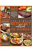 The Simple Keto Diet Cookbook For Beginners: 601 Ketogenic Diet Recipes That Will Help You Lose Weight Fast And Make Your Life Easier (#2020 New Recipes)
