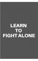 Learn to Fight Alone: Motivational Quote Notebook/Journal For 120 Pages of 6'x9' Lined