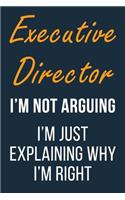 Executive Director I'm not Arguing I'm Just Explaining why I'm Right