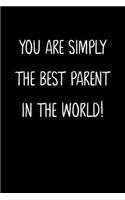 You Are Simply The Best Parent In The World!: A Simple, Beautiful And Unique Gift Of Appreciation For A Much Loved Parent.