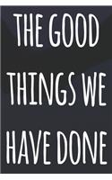 The Good Things We Have Done