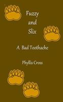 Fuzzy and Slix A Bad Toothache