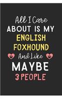 All I care about is my English Foxhound and like maybe 3 people