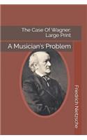 The Case Of Wagner: A Musician's Problem: Large Print