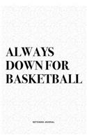 Always Down For Basketball