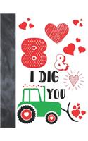 8 & I Dig You: Green Tractor Valentines Day Gift For Boys And Girls Age 8 Years Old - A Writing Journal To Doodle And Write In - Blank Lined Journaling Diary For K