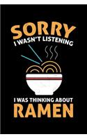 Sorry I Wasn't Listening I Was Thinking About Ramen: Funny Kawaii Ramen Lovers Noodle Lined Notebook Journal Diary 6x9