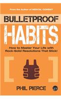Bulletproof Habits: How to Master Your Life with Rock-Solid Resolutions that Stick!