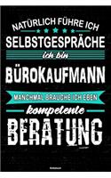 Natürlich führe ich Selbstgespräche ich bin Bürokaufmann manchmal brauche ich eben kompetente Beratung Notizbuch: Bürokaufmann Journal DIN A5 liniert 120 Seiten Geschenk