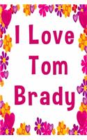 I Love Tom Brady