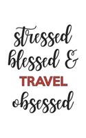 Stressed Blessed and Travel Obsessed Travel Lover Travel Obsessed Notebook A beautiful