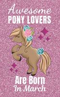 Awesome Pony Lovers Are Born In March