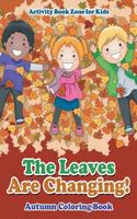 The Leaves Are Changing! Autumn Coloring Book