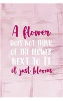 A Flower Does Not Think Of The Flower Next To It. It Just Blooms