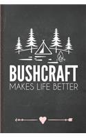 Bushcraft Makes Life Better: Funny Lined Notebook Journal For Camping Hiking Lover Camper Adventure, Unique Special Inspirational Birthday Gift, School 6 X 9 110 Pages