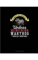 Always Be Yourself Unless You Can Be A Warthog Then Be A Warthog: Phone Call Log Book(312 Phone Call Log Book)