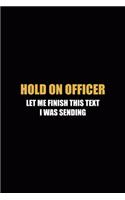 Hold On Officer Let Me finish This Text I Was Sending