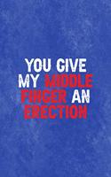 You Give My Middle Finger An Erection: All Purpose 6x9 Blank Lined Notebook Journal Way Better Than A Card Trendy Unique Gift Blue Texture Mean People