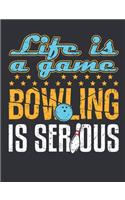 Life Is a Game Bowling Is Serious: Bowling Notebook, Blank Paperback Book for Bowler, 150 pages, college ruled