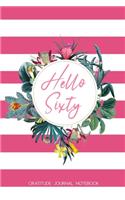 Hello Sixty Gratitude Journal Notebook: 60th Birthday Gift for Women - Alternative to a Card Notebook- Gratitude Writing Prompt Diary - Great Christmas or Birthday Present for Her 60