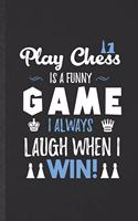 Play Chess Is a Funny Game I Always Laugh When I Win: Funny Blank Lined Notebook/ Journal For Vintage Chess Game, Board Game Lover, Inspirational Saying Unique Special Birthday Gift Idea Cute Ruled 6x9 