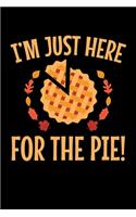 I'm Just Here for the Pie: Journal / Notebook / Diary Gift - 6"x9" - 120 pages - White Lined Paper - Matte Cover