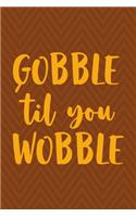 Gobble 'Til You Wobble