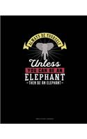 Always Be Yourself Unless You Can Be An Elephant Then Be An Elephant: Bible Study Journal