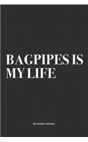 Bagpipes Is My Life: A 6x9 Inch Diary Notebook Journal With A Bold Text Font Slogan On A Matte Cover and 120 Blank Lined Pages Makes A Great Alternative To A Card