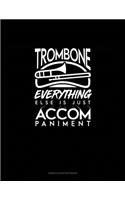 Trombone, Everything Else Is Just Accompaniment: Genkouyoushi Notebook(1002 Genkouyoushi Notebook)