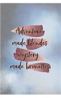 Adventure Made Blondes Mystery Made Brunettes: All Purpose 6x9 Blank Lined Notebook Journal Way Better Than A Card Trendy Unique Gift Grey And Blue Brunette