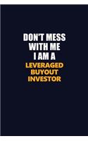 Don't Mess With Me I Am A Leveraged buyout investor: Career journal, notebook and writing journal for encouraging men, women and kids. A framework for building your career.