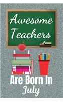 Awesome Teachers Are Born In July