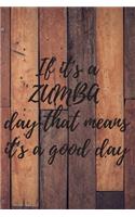 If it's a ZUMBA day that means it's a good day. Notebook for Zumba lovers.