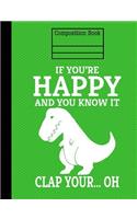 Dinosaur If You're Happy And You Know It Composition Notebook - College Ruled