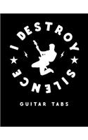 I Destroy Silence - Guitar Tabs: Blank Guitar Tab Notebook with 120 Pages 8.5x11