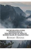 Micrographia Some Physiological Descriptions of Minute Bodies Made by Magnifying