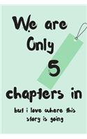 We Are Only 5 Chapters in But I Love Where This Story Is Going: Anniversary Blank Line Journal