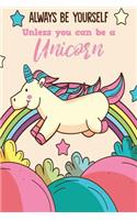 Always Be Yourself Unless You Can Be A Unicorn
