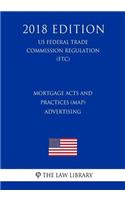 Mortgage Acts and Practices (Map) - Advertising (Us Federal Trade Commission Regulation) (Ftc) (2018 Edition)