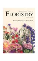 The Beginner's Guide to Floristry