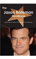 The Jason Bateman Handbook - Everything You Need to Know about Jason Bateman