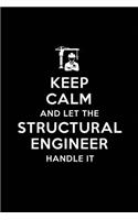 Keep Calm and Let the Structural Engineer Handle It: Structural Engineering Journal Notebook and Gifts for College Graduation Students Lecturers Colleagues Friends and Family