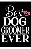 Best Dog Groomer Ever: Dog Grooming Blank Lined Journal, Diary or Planner - 120 Blank Pages (6 X 9) - Matte Cover Finish