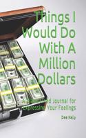 Things I Would Do with a Million Dollars