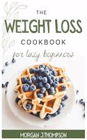 The Weight Loss Cookbook for Lazy Beginners