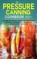 The Pressure Canning Cookbook 2021
