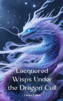 Lacquered Wisps Under the Dragon Cull
